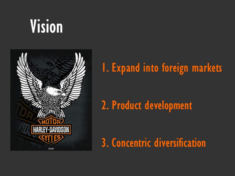 Vision 1. Expand into foreign markets  2. Product development  3. Concentric diversification